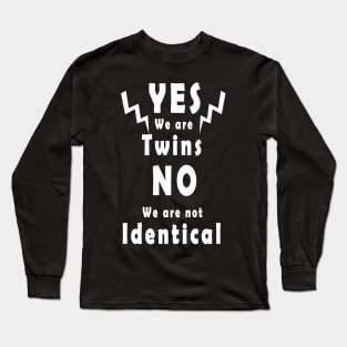 yes we are twins no we are nor identical gift Long Sleeve T-Shirt